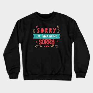 Sorry I'm Awkward Sorry Crewneck Sweatshirt